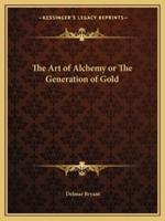 The Art of Alchemy or The Generation of Gold
