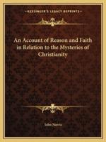 An Account of Reason and Faith in Relation to the Mysteries of Christianity