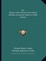 The History of the Mission of the United Brethren Among the Indians in North America
