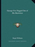 George Fox Digged Out of His Burrowes