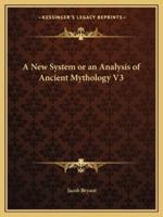 A New System or an Analysis of Ancient Mythology V3