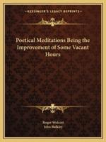 Poetical Meditations Being the Improvement of Some Vacant Hours