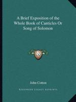 A Brief Exposition of the Whole Book of Canticles Or Song of Solomon