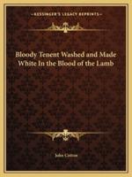Bloody Tenent Washed and Made White In the Blood of the Lamb