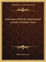 Experience With the Supernatural in Early Christian Times