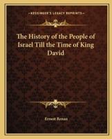 The History of the People of Israel Till the Time of King David