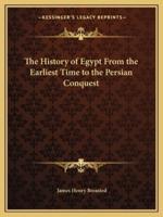 The History of Egypt From the Earliest Time to the Persian Conquest