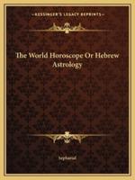 The World Horoscope Or Hebrew Astrology
