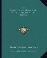 The Magic of the Horseshoe With Other Folk Lore Notes
