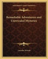 Remarkable Adventurers and Unrevealed Mysteries