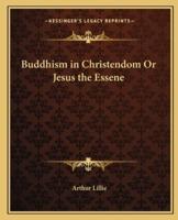 Buddhism in Christendom Or Jesus the Essene