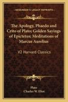 The Apology, Phaedo and Crito of Plato; Golden Sayings of Epictetus; Meditations of Marcus Aurelius