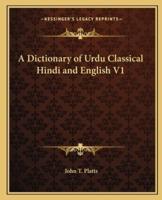A Dictionary of Urdu Classical Hindi and English V1