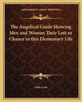The Angelical Guide Showing Men and Women Their Lott or Chance in This Elementary Life