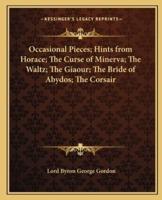 Occasional Pieces; Hints from Horace; The Curse of Minerva; The Waltz; The Giaour; The Bride of Abydos; The Corsair
