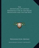 The Adventures of Captain Bonneville USA in the Rocky Mountains and the Far West