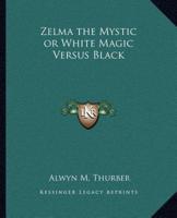 Zelma the Mystic or White Magic Versus Black