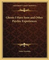 Ghosts I Have Seen and Other Psychic Experiences