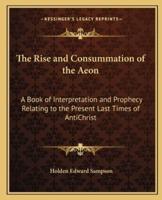 The Rise and Consummation of the Aeon