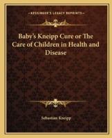 Baby's Kneipp Cure or The Care of Children in Health and Disease