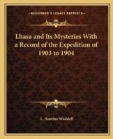 Lhasa and Its Mysteries With a Record of the Expedition of 1903 to 1904