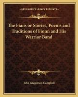 The Fians or Stories, Poems and Traditions of Fionn and His Warrior Band