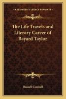 The Life Travels and Literary Career of Bayard Taylor