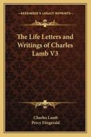 The Life Letters and Writings of Charles Lamb V3