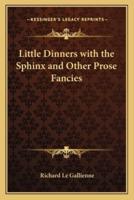 Little Dinners With the Sphinx and Other Prose Fancies