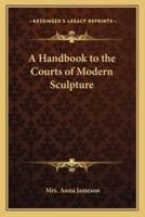 A Handbook to the Courts of Modern Sculpture