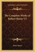 The Complete Works of Robert Burns V5