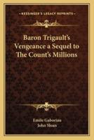 Baron Trigault's Vengeance a Sequel to The Count's Millions