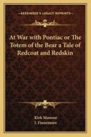 At War With Pontiac or The Totem of the Bear a Tale of Redcoat and Redskin