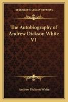The Autobiography of Andrew Dickson White V1