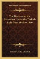 The Druzes and the Maronites Under the Turkish Rule from 1840 to 1860