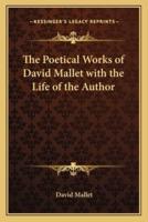 The Poetical Works of David Mallet With the Life of the Author