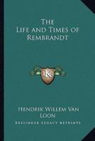 The Life and Times of Rembrandt
