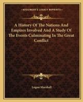 A History Of The Nations And Empires Involved And A Study Of The Events Culminating In The Great Conflict