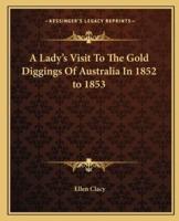 A Lady's Visit To The Gold Diggings Of Australia In 1852 to 1853