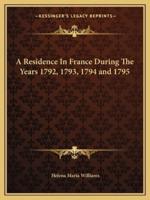 A Residence In France During The Years 1792, 1793, 1794 and 1795
