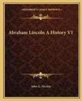 Abraham Lincoln a History V1