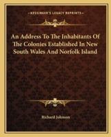 An Address To The Inhabitants Of The Colonies Established In New South Wales And Norfolk Island