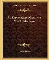 An Explanation Of Luther's Small Catechism