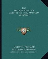 The Autobiography Of Colonel Richard Malcolm Johnston