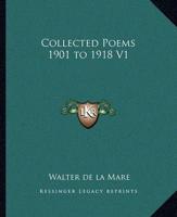 Collected Poems 1901 to 1918 V1