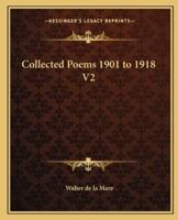 Collected Poems 1901 to 1918 V2