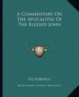 A Commentary On The Apocalypse Of The Blessed John