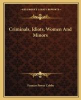 Criminals, Idiots, Women And Minors
