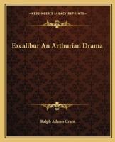 Excalibur An Arthurian Drama