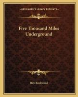 Five Thousand Miles Underground